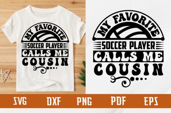 Favorite Soccer Player Calls Me Cousin Graphics for T-Shirt Designs