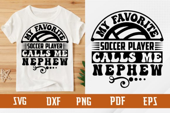 Favorite Soccer Player Calls Me Nephew Graphics & T-Shirt Designs