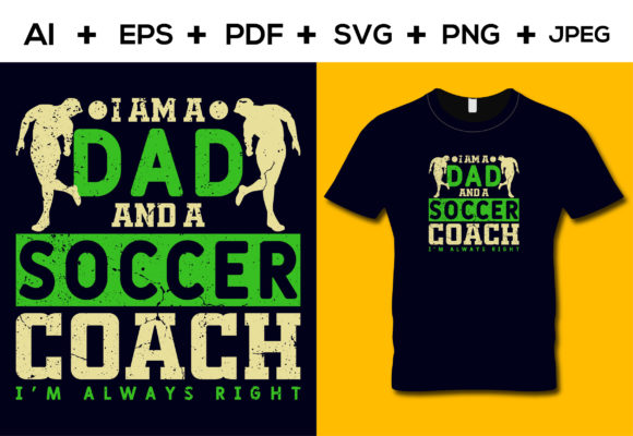 I'm a Dad and Soccer Coach Graphics for T-Shirt Designs