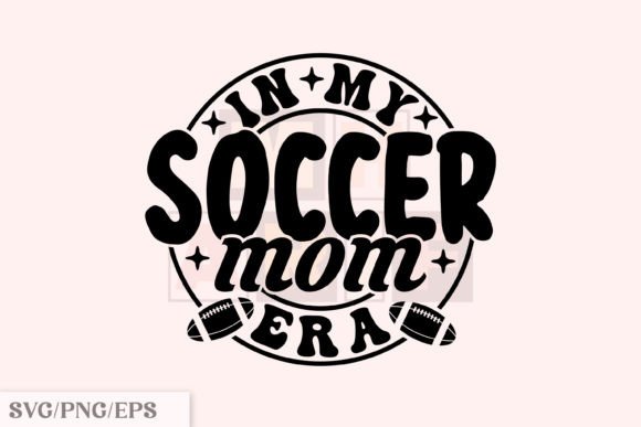 In My Soccer Mom Era SVG: Graphics & T-Shirt Designs