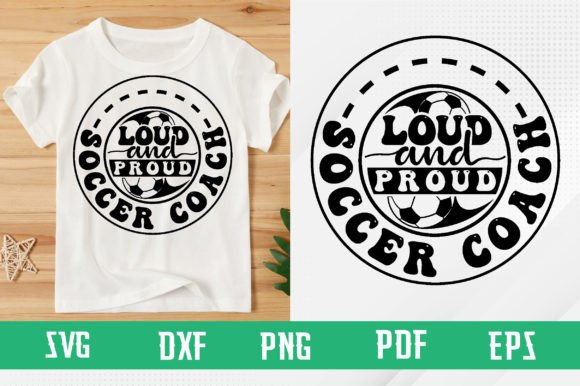Loud and Proud Soccer Coach SVG Graphics for T-Shirt Designs
