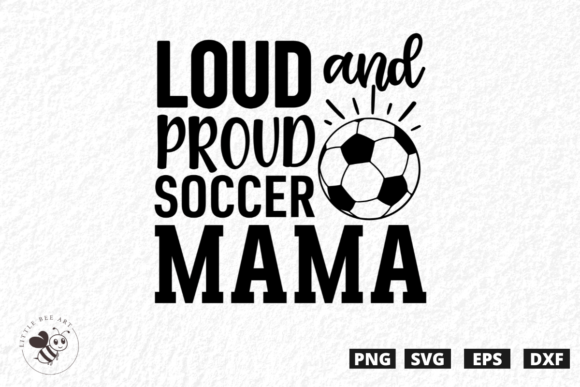 Loud and Proud Soccer Mama SVG: Graphics & T-Shirt Designs