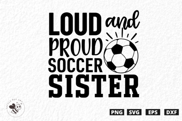 Loud and Proud Soccer Sister SVG: Graphics for T-Shirt Designs