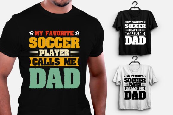 My Favorite Soccer Player Calls Me Dad 2 Graphics & T-Shirt Designs