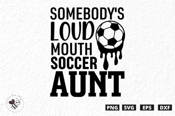 Somebody s Loud Mouth Soccer Aunt SVG Graphics