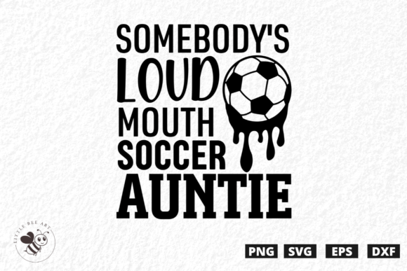 Somebody s Loud Mouth Soccer Auntie SVG Graphics