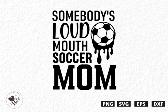 Somebody s Loud Mouth Soccer Mom SVG: Graphics Review