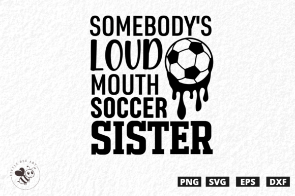 Somebody s Loud Mouth Soccer Sister SVG Graphics Review