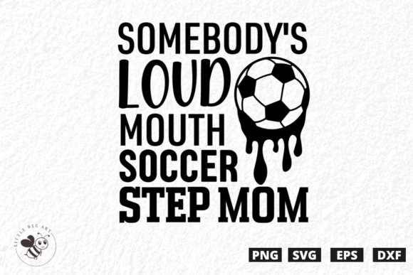 Somebody's Loud Mouth Soccer Step Mom Design Review